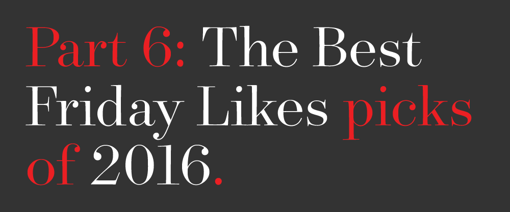 The Best and Worst Identities of 2016, Part 6: The Best Friday Likes