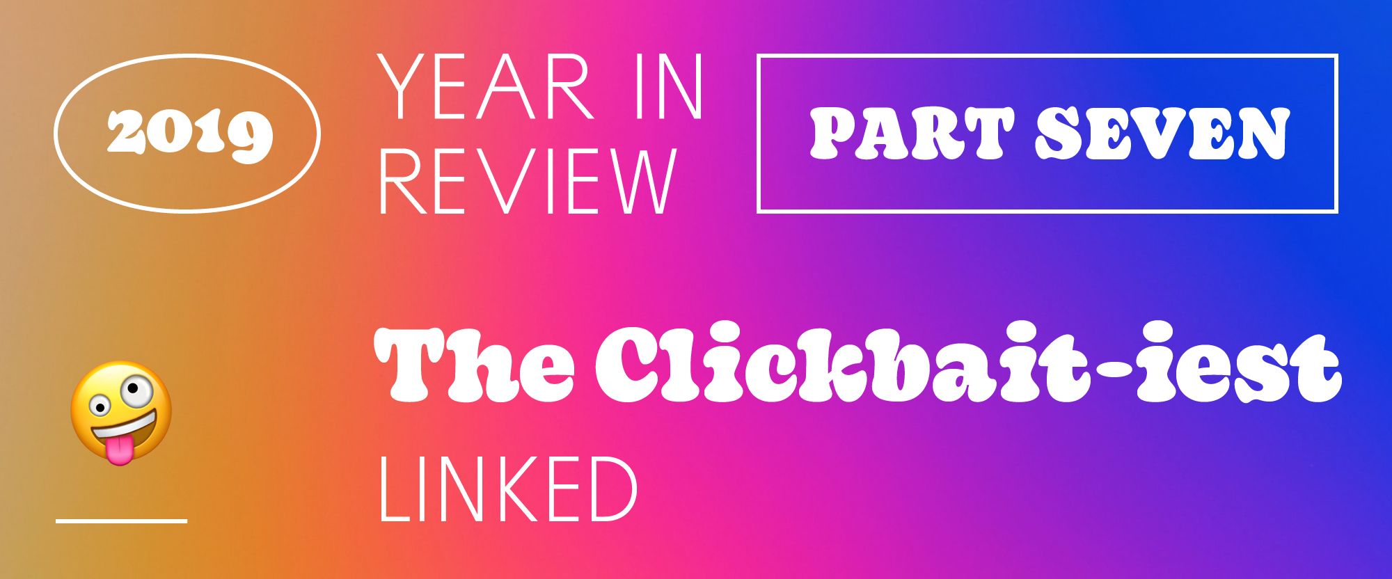 The Best and Worst Identities of 2019, Part 7: The Clickbait-iest Linked