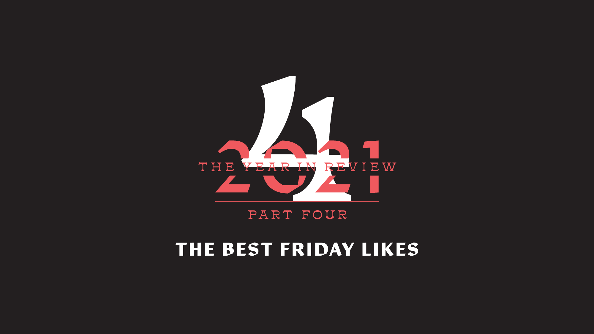 The Year in Review, Part 4: The Best Friday Likes