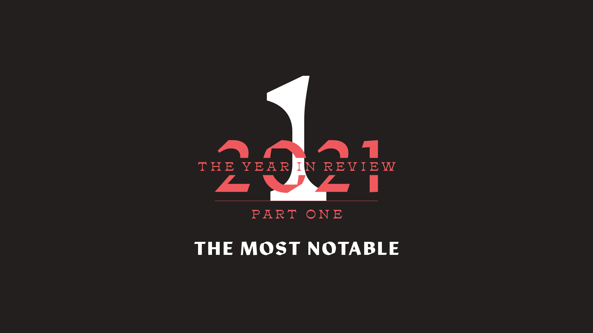 The Year in Review Part 1: The Most Notable