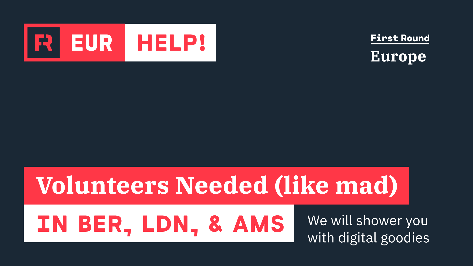 First Round Europe: Volunteers Needed!