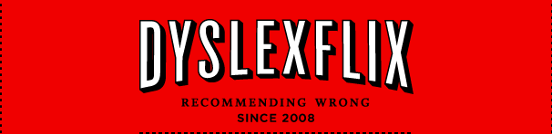 Dyslexflix: Recommending Wrong Since 2008