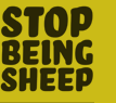 Stop Being Sheep